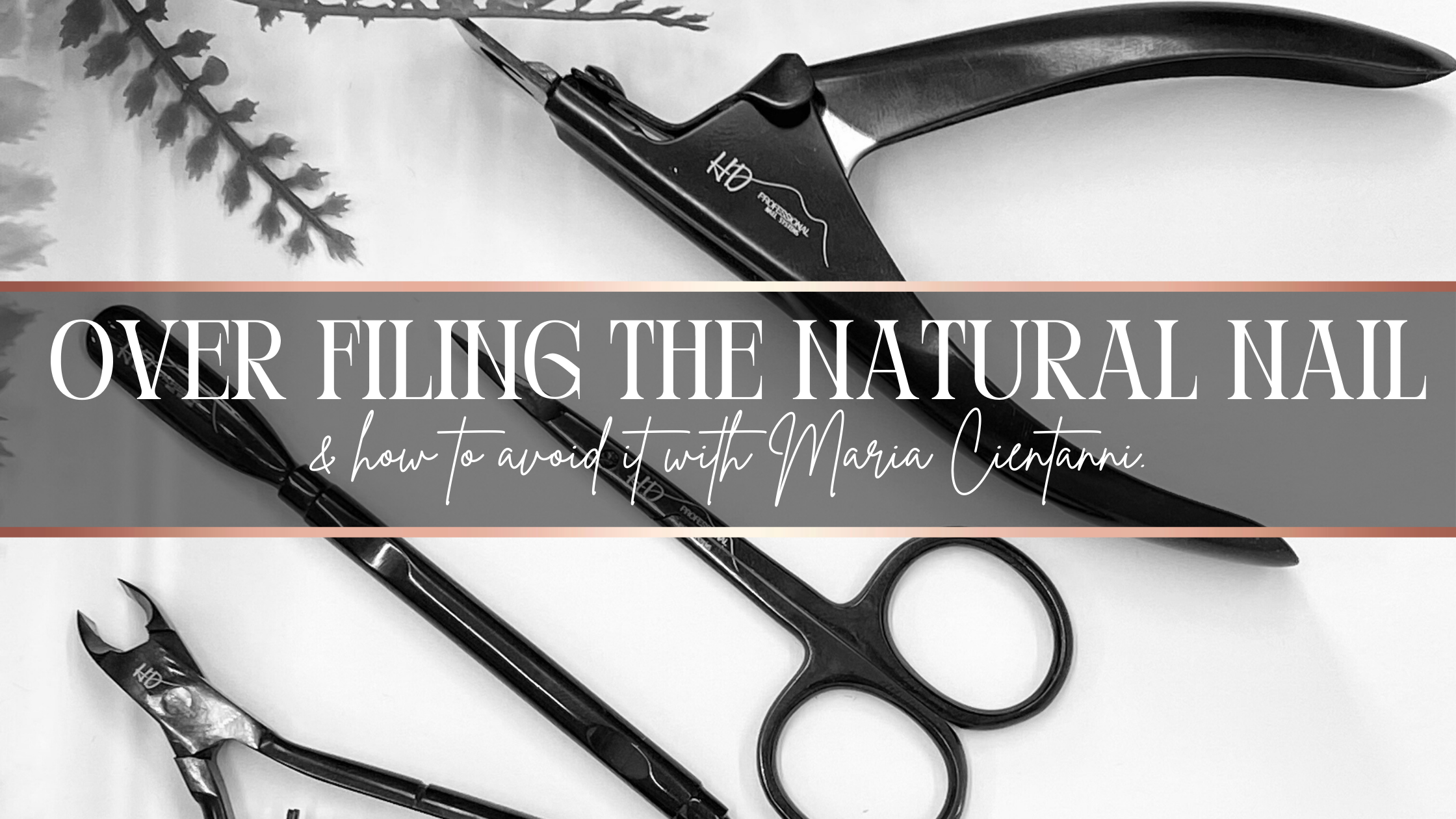 Over Filing of the natural nail and how to avoid it - Maria Cientanni