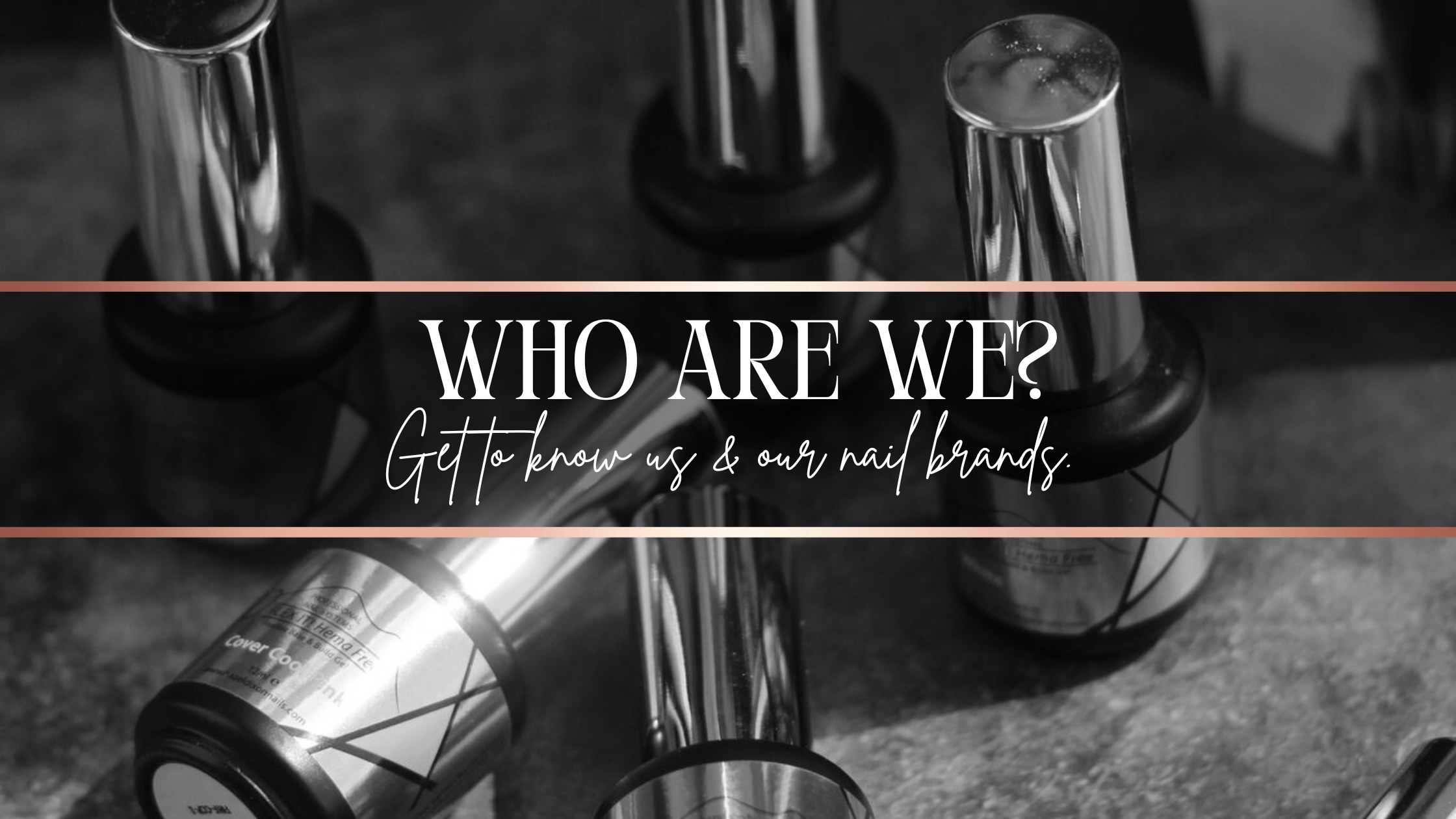 Who are we? Get to know us and our nail brands......